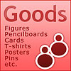 Goods. Figures, Pencilboards, Posters, Cards, Pins, T-shirts etc.